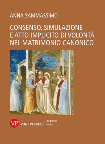 Consenso, simulazione e atto implicito di volont&agrave; nel matrimonio canonico