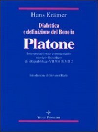 Dialettica e definizione del bene in Platone. Interpretazione e commentario storico-filosofico di &laquo;Repubblica&raquo; VII 534 B3-D2