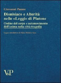 Dionisiaco e alterit&agrave; nelle &laquo;Leggi&raquo; di Platone. Ordine del corpo e automovimento nella citt&agrave;-tragedia