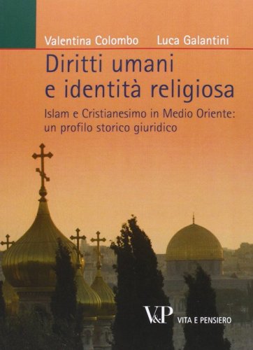 Diritti umani e identit&agrave; religiosa. Islam e Cristianesimo in Medio Oriente: un profilo storico giuridico