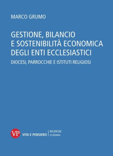 Gestione, bilancio e sostenibilit&agrave; economica degli enti ecclesiastici. Diocesi, parrocchie e istituti religiosi
