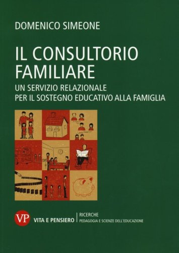 Il consultorio familiare. Un servizio relazionale per il sostegno educativo alla famiglia - FAMIGLIA (IL)