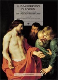 Il &laquo;gran disegno&raquo; di Rosmini. Origine, fortuna e profezia delle &laquo;Cinque piaghe della santa Chiesa&raquo;