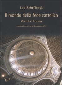 Il mondo della fede cattolica. Verit&agrave; e forma