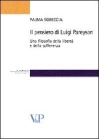Il pensiero di Luigi Pareyson. Una filosofia della libert&agrave; e della sofferenza