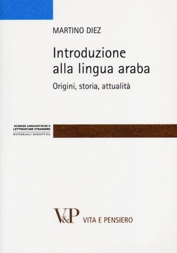 Introduzione alla lingua araba. Origini, storia, attualit&agrave;