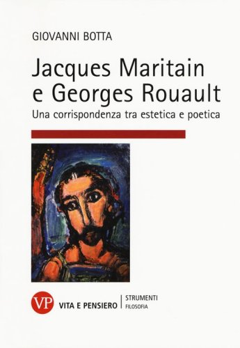 Jacques Maritain e Georges Rouault. Una corrispondenza tra estetica e politica - UNA CORRISPONDENZA TRA ESTETICA E POLITICA