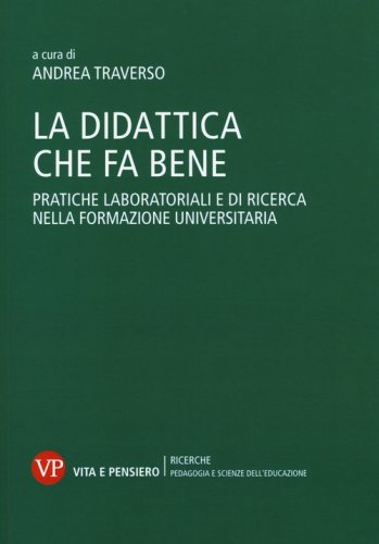 La didattica che fa bene. Pratiche laboratoriali e di ricerca nella formazione universitaria - PRATICHE LABORATORIALI DI RICERCA NELLA FORMAZIONE UNIVERSITARIA