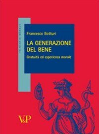 La generazione del bene. Gratuit&agrave; ed esperienza morale