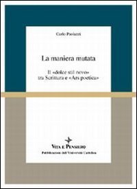 La maniera mutata. Il &laquo;Dolce stil novo&raquo; tra scrittura e &laquo;Ars poetica&raquo;