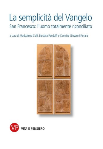 La semplicit&agrave; del Vangelo. San Francesco l'uomo totalmente riconciliato