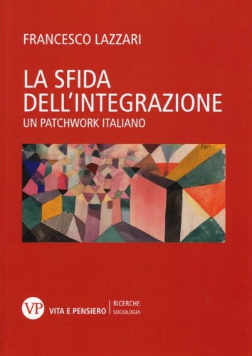 La sfida dell'integrazione. Un patchwork italiano - UN PATCHWORK ITALIANO