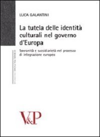 La tutela delle identit&agrave; culturali nel governo d'Europa. Sovranit&agrave; e sussidiariet&agrave; nel processo di integrazione europeo