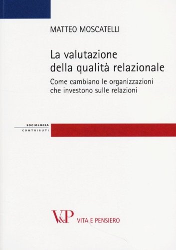 La valutazione della qualit&agrave; relazionale. Come cambiano le organizzazioni che investono sulle relazioni