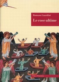 Le cose ultime. La dottrina cristiana sulla morte, la purificazione dopo la morte, la resurrezione, il giudizio e l'eternit&agrave;