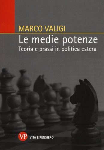 Le medie potenze. Teoria e prassi in politica estera - TEORIA E PRASSI IN POLITICA ESTERA