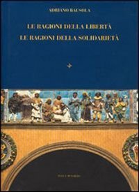 Le ragioni della libert&agrave;. Le ragioni della solidariet&agrave;