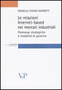 Le relazioni Internet-based nei mercati industriali. Premesse strategiche e modalit&agrave; di governo