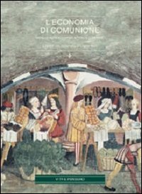 L'economia di comunione. Verso un agire economico a &laquo;Misura di persona&raquo;