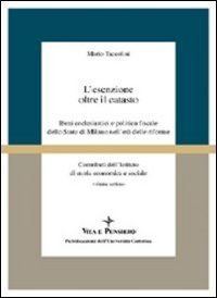 L'esenzione oltre il catasto. Beni ecclesiastici e politica fiscale dello Stato di Milano nell'et&agrave; delle riforme