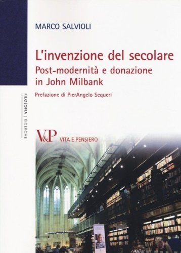 L'invenzione del secolare. Post-modernit&agrave; e donazione in John Milbank