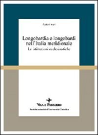 Longobardia e longobardi nell'Italia meridionale. Le istituzioni ecclesiastiche. Atti del 1&ordm; Convegno (Auditorium del Museo del Sannio, 13-15 dicembre 1985)