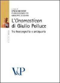 L'&laquo;Onomasticon&raquo; di Giulio Polluce. Tra lessicografia e antiquaria
