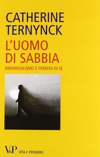 L'uomo di sabbia. Individualismo e perdita di s&eacute;