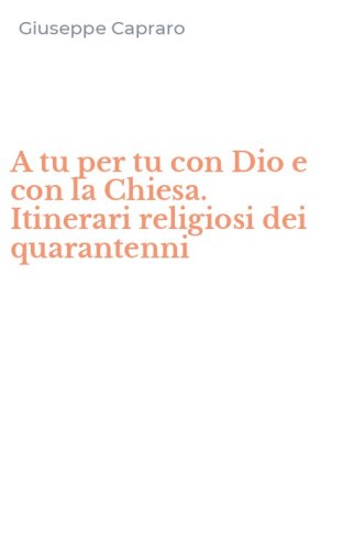 A tu per tu con Dio e con la Chiesa. Itinerari religiosi dei quarantenni