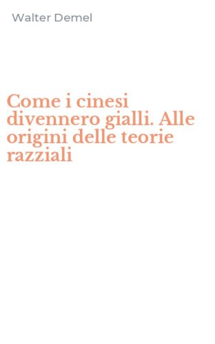 Come i cinesi divennero gialli. Alle origini delle teorie razziali