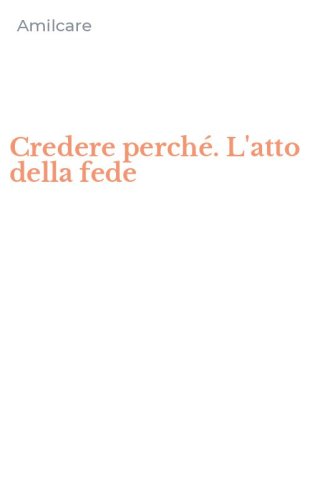 Credere perch&eacute;. L'atto della fede