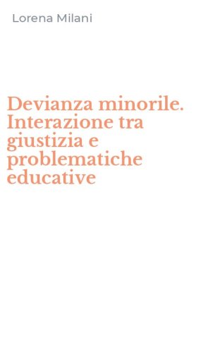Devianza minorile. Interazione tra giustizia e problematiche educative