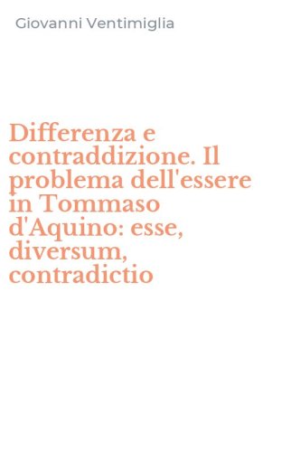 Differenza e contraddizione. Il problema dell'essere in Tommaso d'Aquino: esse, diversum, contradictio