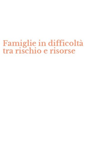 Famiglie in difficolt&agrave; tra rischio e risorse