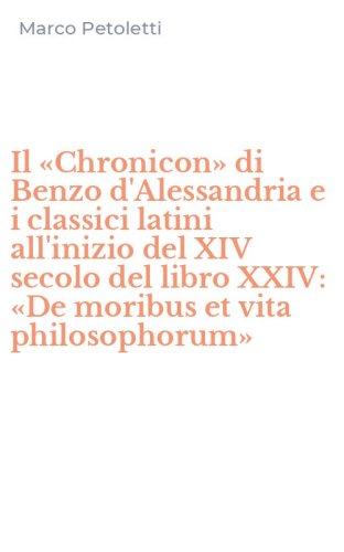 Il &laquo;Chronicon&raquo; di Benzo d'Alessandria e i classici latini all'inizio del XIV secolo del libro XXIV: &laquo;De moribus et vita philosophorum&raquo;