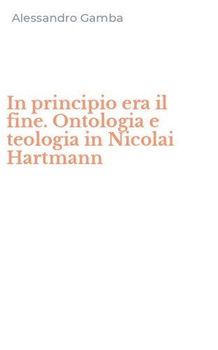 In principio era il fine. Ontologia e teologia in Nicolai Hartmann