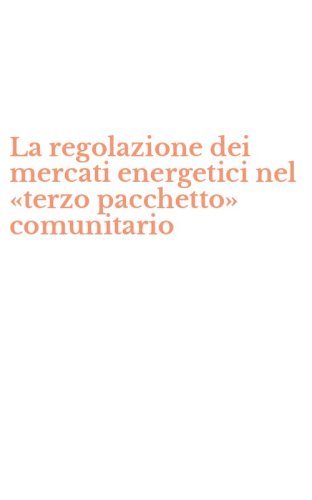 La regolazione dei mercati energetici nel &laquo;terzo pacchetto&raquo; comunitario