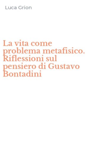 La vita come problema metafisico. Riflessioni sul pensiero di Gustavo Bontadini
