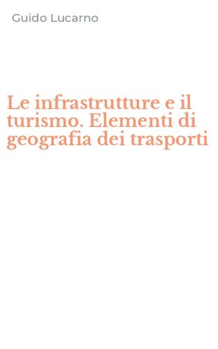 Le infrastrutture e il turismo. Elementi di geografia dei trasporti