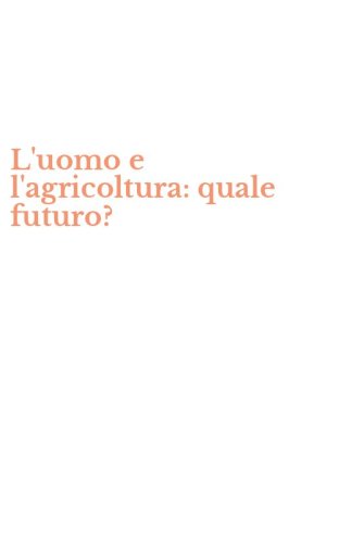 L'uomo e l'agricoltura: quale futuro?