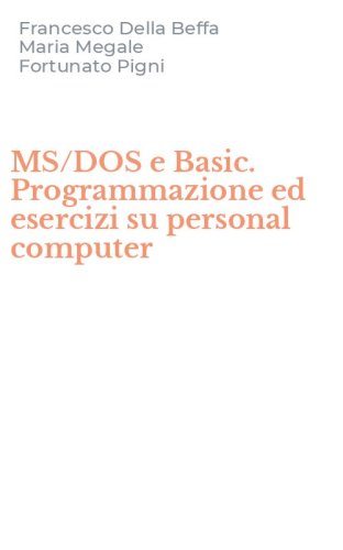 MS/DOS e Basic. Programmazione ed esercizi su personal computer