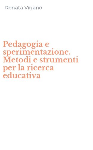 Pedagogia e sperimentazione. Metodi e strumenti per la ricerca educativa
