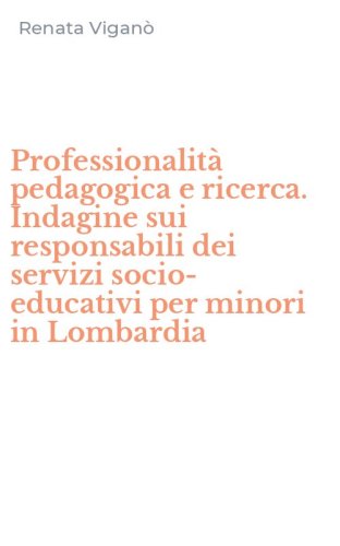Professionalit&agrave; pedagogica e ricerca. Indagine sui responsabili dei servizi socio-educativi per minori in Lombardia