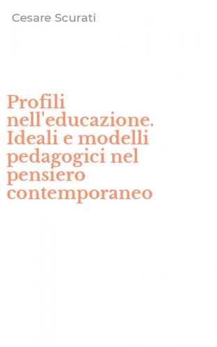 Profili nell'educazione. Ideali e modelli pedagogici nel pensiero contemporaneo