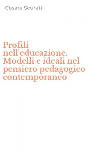 Profili nell'educazione. Modelli e ideali nel pensiero pedagogico contemporaneo
