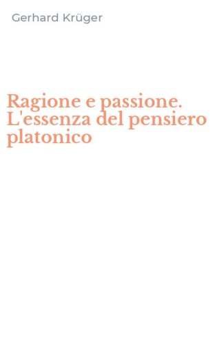 Ragione e passione. L'essenza del pensiero platonico