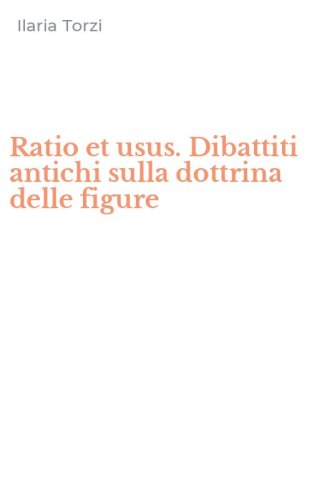 Ratio et usus. Dibattiti antichi sulla dottrina delle figure