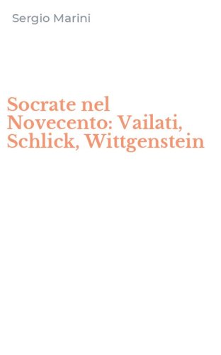 Socrate nel Novecento: Vailati, Schlick, Wittgenstein