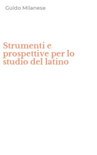 Strumenti e prospettive per lo studio del latino