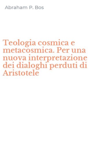 Teologia cosmica e metacosmica. Per una nuova interpretazione dei dialoghi perduti di Aristotele